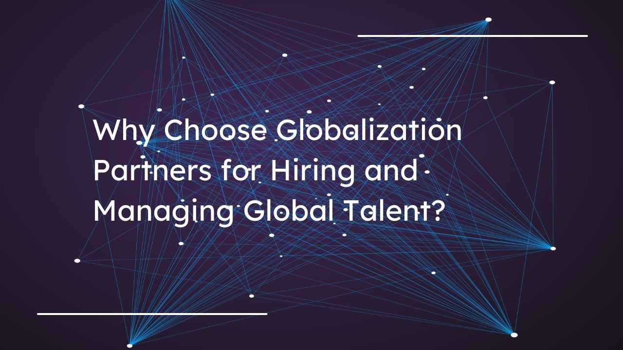 Why Choose Globalization Partners for Hiring and Managing Global Talent?